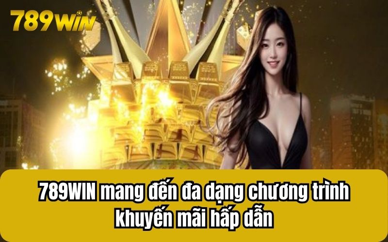 789WIN mang đến đa dạng chương trình khuyến mãi hấp dẫn