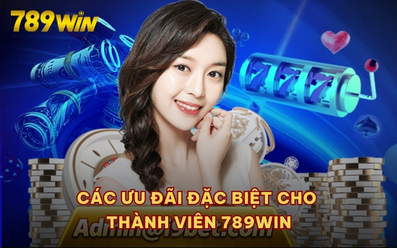 Các ưu đãi đặc biệt cho thành viên 789WIN