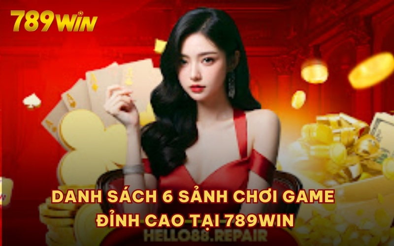 Danh sách 6 sảnh chơi game đỉnh cao tại 789WIN