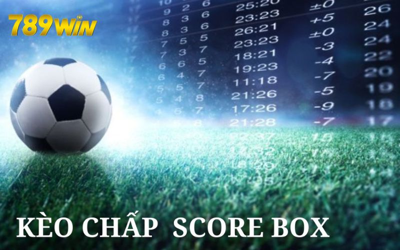 Kèo chấp score box phổ biến