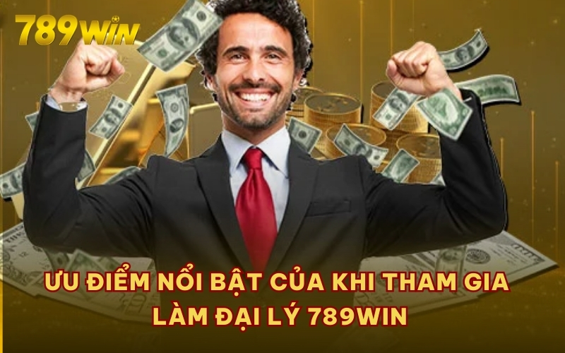 Ưu điểm nổi bật của khi tham gia làm đại lý 789WIN