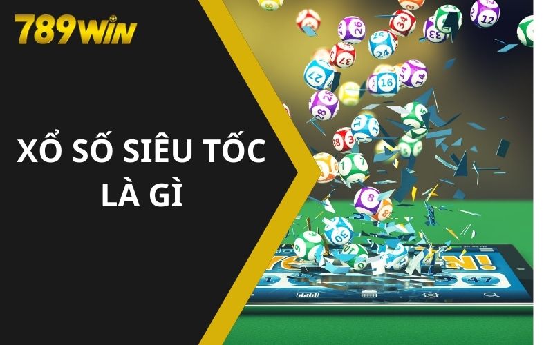 Xổ số siêu tốc là gì